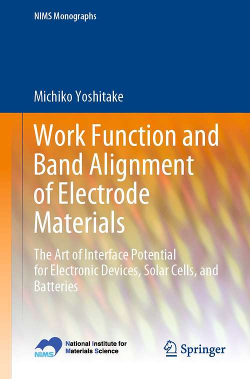 Book cover of Work Function and Band Alignment of Electrode Materials: The Art of Interface Potential for Electronic Devices, Solar Cells, and Batteries (1st ed. 2021) (NIMS Monographs)