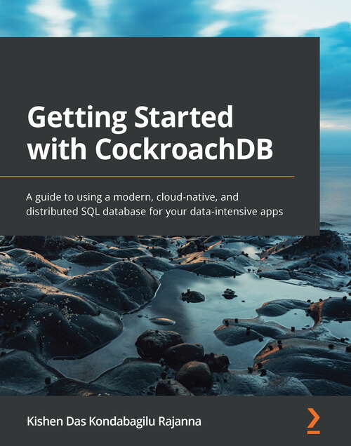 Book cover of Getting Started with CockroachDB: A guide to using a modern, cloud-native, and distributed SQL database for your data-intensive apps