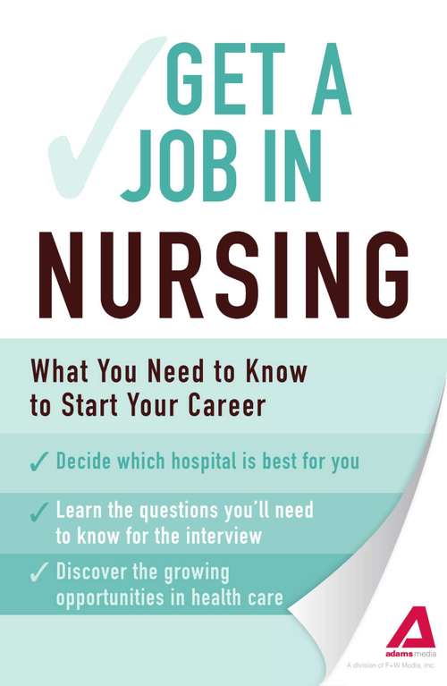 Book cover of Get a Job in Nursing: What You Need to Know to Start Your Career