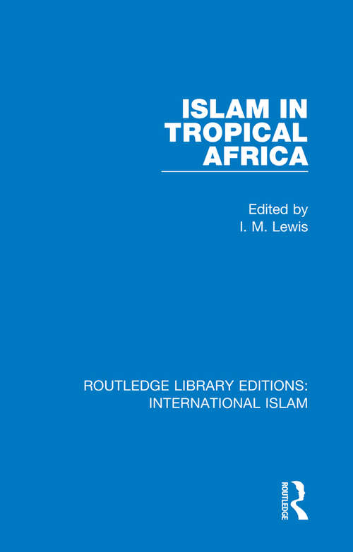 Islam in Tropical Africa (Routledge Library Editions: International Islam #4)
