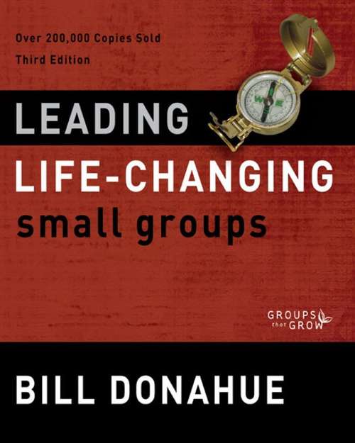 Leading Life-Changing Small Groups (Groups that Grow)