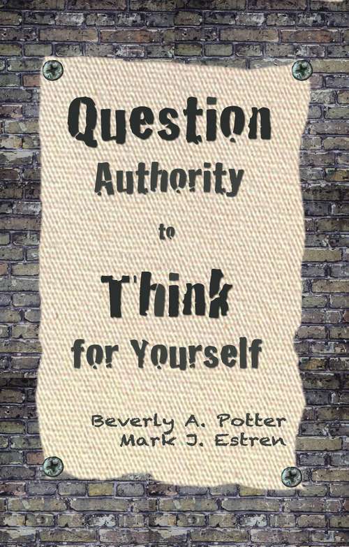 Book cover of Question Authority; Think for Yourself