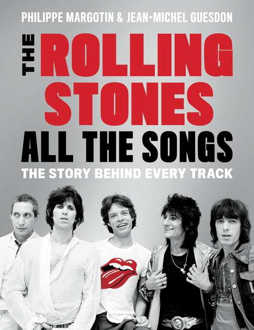 Rolling Stones All the Songs: The Story Behind Every Track (All the Songs)