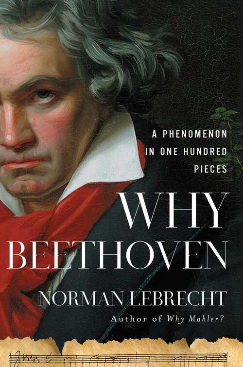 Book cover of Why Beethoven: A Phenomenon in One Hundred Pieces