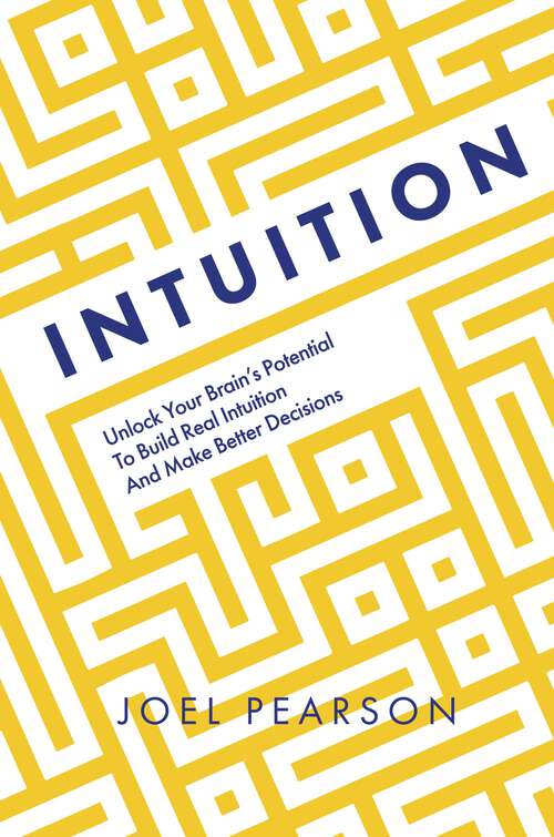 Book cover of Intuition: Unlock Your Brain's Potential to Build Real Intuition and Make Better Decisions