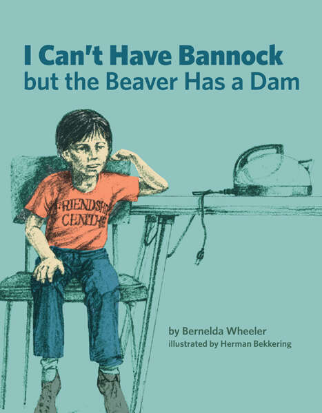 Book cover of I Can't Have Bannock but the Beaver Has a Dam