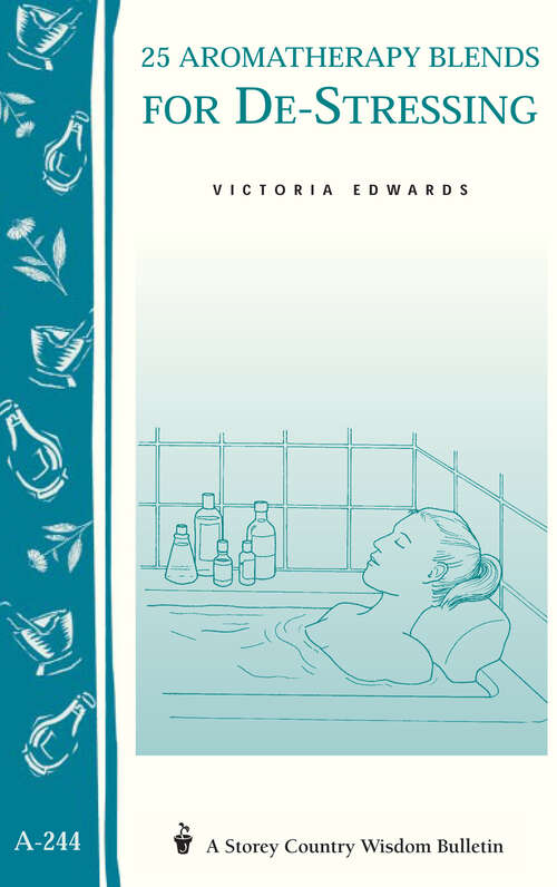 Book cover of 25 Aromatherapy Blends for De-Stressing: (Storey's Country Wisdom Bulletin A-244) (Storey Country Wisdom Bulletin Ser.)
