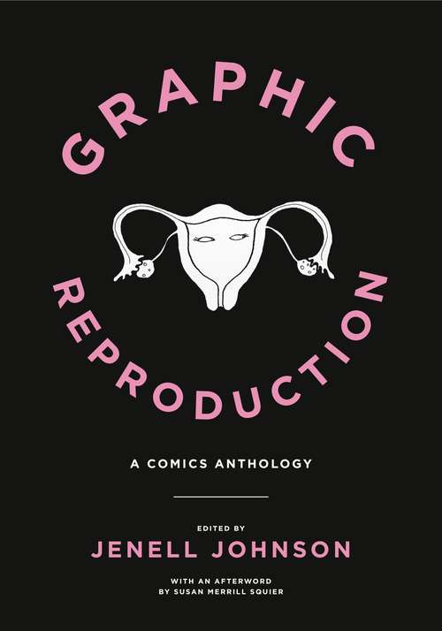 Graphic Reproduction: A Comics Anthology (Graphic Medicine #11)