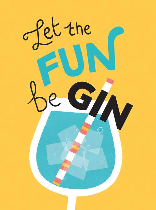 Book cover of Let the Fun BeGIN: Recipes, Quotes and Statements for Gin Lovers