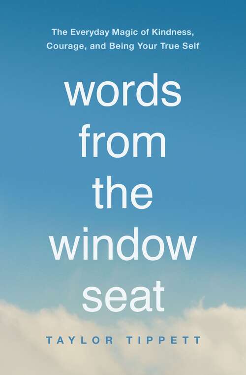 Book cover of Words from the Window Seat: The Everyday Magic of Kindness, Courage, and Being Your True Self