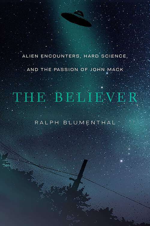 Book cover of The Believer: Alien Encounters, Hard Science, and the Passion of John Mack