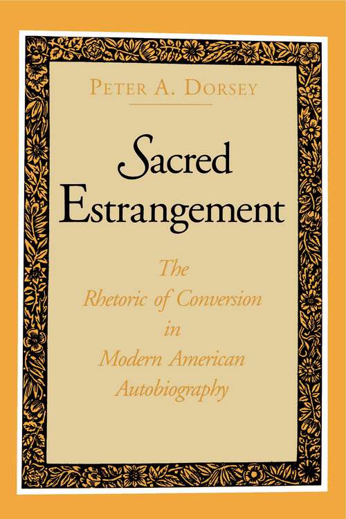 Book cover of Sacred Estrangement: The Rhetoric of Conversion in Modern American Autobiography