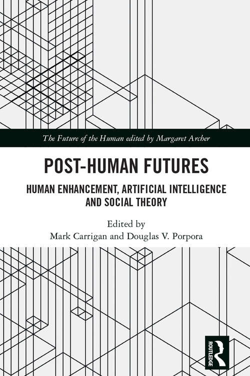 Book cover of Post-Human Futures: Human Enhancement, Artificial Intelligence and Social Theory (The Future of the Human)