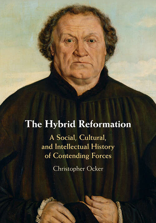 Book cover of The Hybrid Reformation: A Social, Cultural, and Intellectual History of Contending Forces