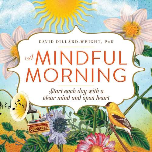A Mindful Morning: Start Each Day with a Clear Mind and Open Heart