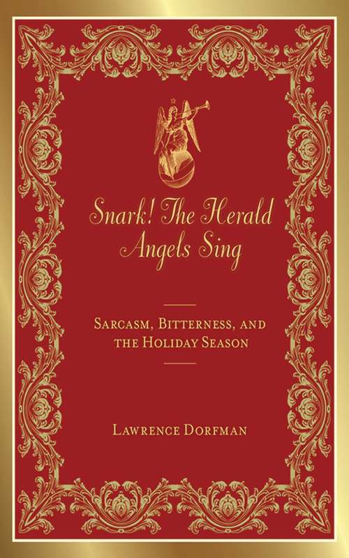 Book cover of Snark! The Herald Angels Sing: Sarcasm, Bitterness and  the Holiday Season (Snark Series)