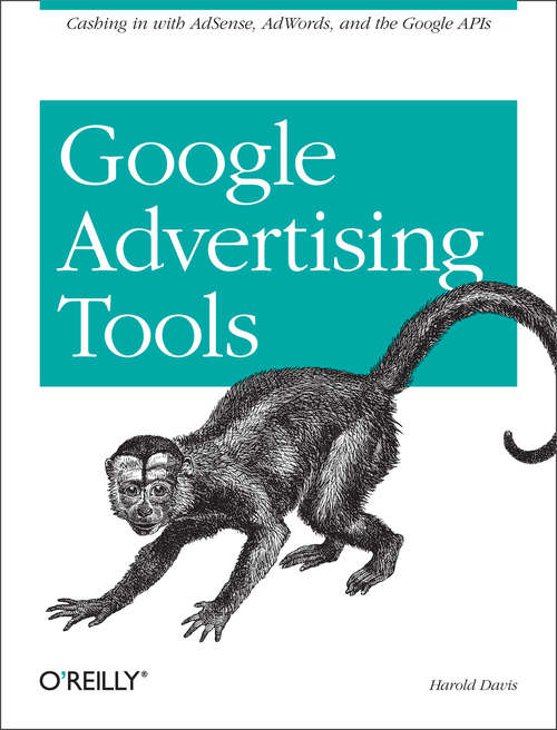 Book cover of Google Advertising Tools: Cashing in with AdSense, AdWords, and the Google APIs