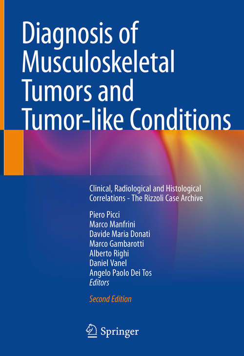 Diagnosis of Musculoskeletal Tumors and Tumor-like Conditions: Clinical, Radiological and Histological Correlations - The Rizzoli Case Archive