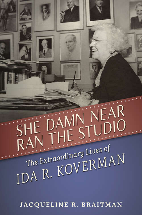 Book cover of She Damn Near Ran the Studio: The Extraordinary Lives of Ida R. Koverman (EPUB SINGLE) (Hollywood Legends Series)
