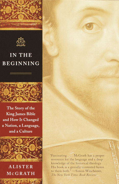 Book cover of In The Beginning: The Story Of The King James Bible And How It Changed A Nation, A Language, And A Culture