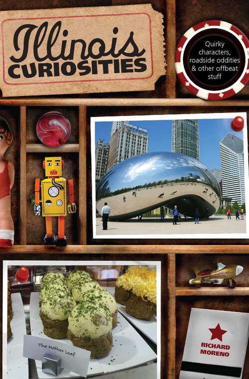 Book cover of Illinois Curiosities: Quirky Characters, Roadside Oddities & Other Offbeat Stuff (1st Edition) (Curiosities Series)