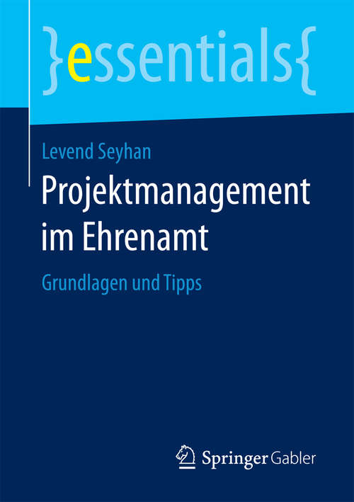 Book cover of Projektmanagement im Ehrenamt: Grundlagen und Tipps (essentials)