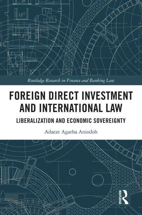 Book cover of Foreign Direct Investment and International Law: Liberalization and Economic Sovereignty (1) (Routledge Research in Finance and Banking Law)