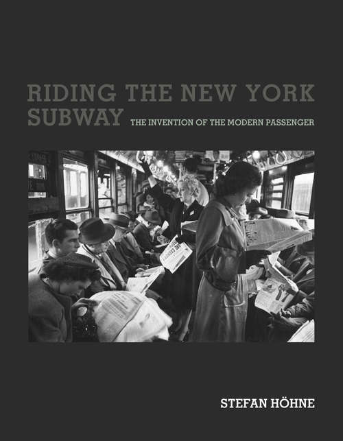 Riding the New York Subway: The Invention of the Modern Passenger (Infrastructures)