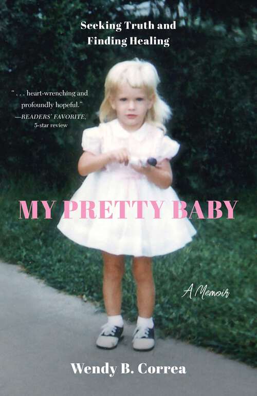 Book cover of My Pretty Baby: Seeking Truth and Finding Healing—A Memoir