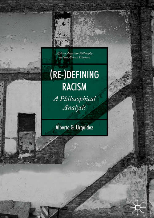 Book cover of (Re-)Defining Racism: A Philosophical Analysis (1st ed. 2020) (African American Philosophy and the African Diaspora)