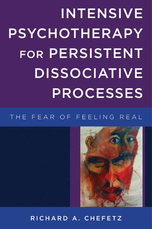 Book cover of Intensive Psychotherapy for Persistent Dissociative Processes: The Fear of Feeling Real (Norton Series on Interpersonal Neurobiology)