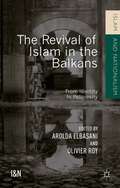 The Revival of Islam in the Balkans: From Identity to Religiosity (Islam And Nationalism)