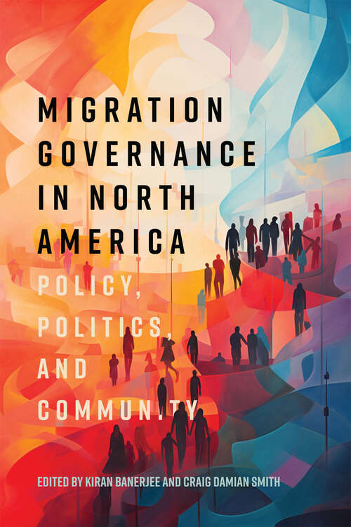 Book cover of Migration Governance in North America: Policy, Politics, and Community (McGill-Queen's Refugee and Forced Migration Studies)