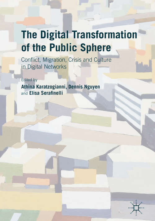 Book cover of The Digital Transformation of the Public Sphere: Conflict, Migration, Crisis and Culture in Digital Networks (1st ed. 2016)