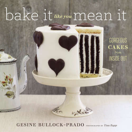 Book cover of Bake It Like You Mean It: Gorgeous Cakes from Inside Out