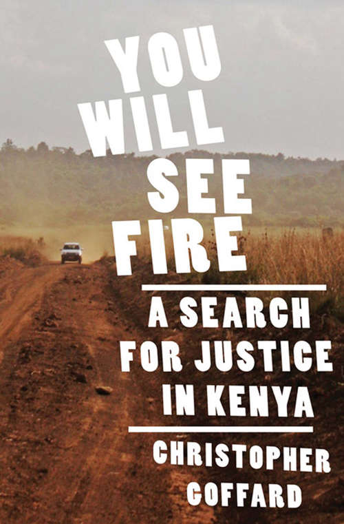 Book cover of You Will See Fire: A Search for Justice in Kenya