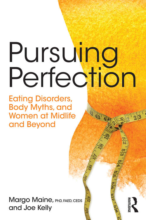 Pursuing Perfection: Eating Disorders, Body Myths, and Women at Midlife and Beyond