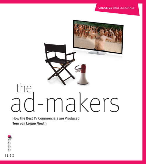 The Ad-Makers: How The Best Tv Commercials Are Produced