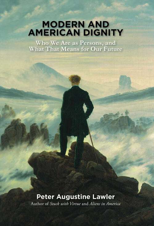 Book cover of Modern and American Dignity: Who We Are as Persons, and What That Means for Our Future