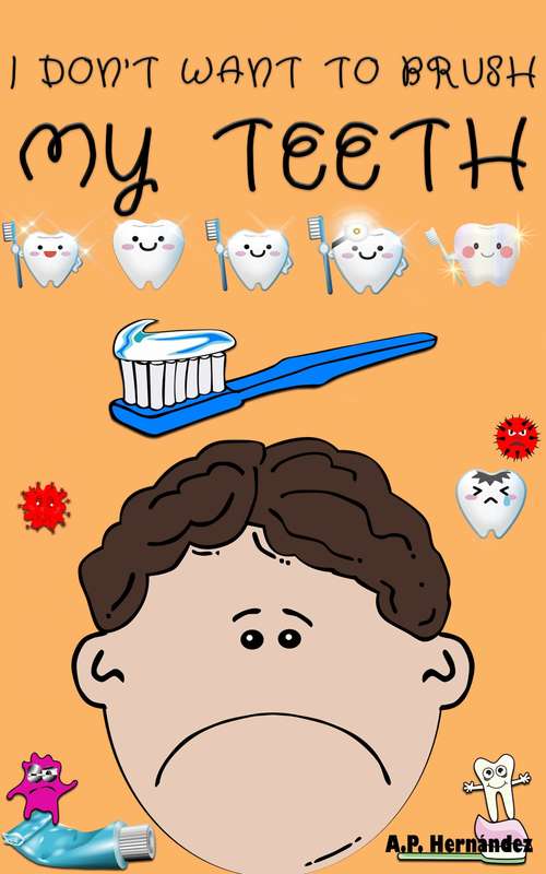 Book cover of I don't want to brush my teeth