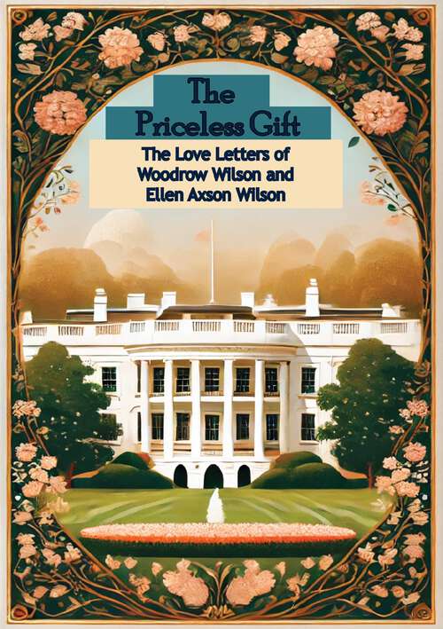 Book cover of The Priceless Gift: The Love Letters of Woodrow Wilson and Ellen Axson Wilson