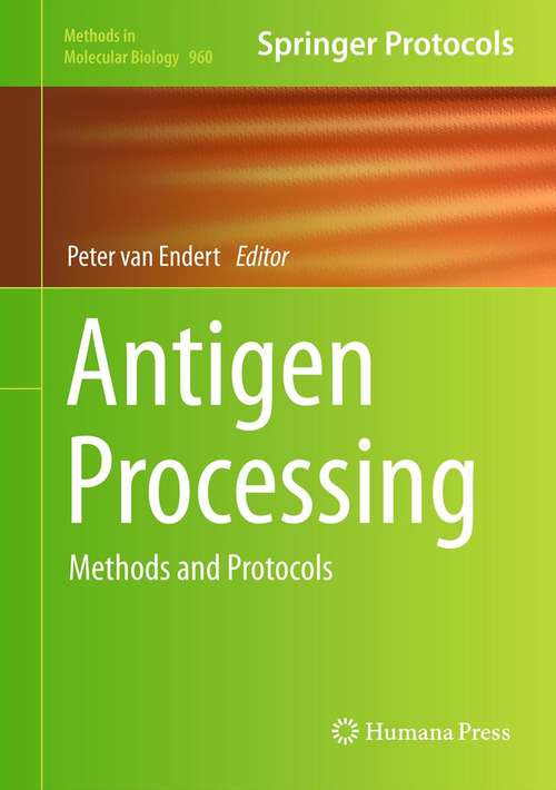 Antigen Processing: Methods and Protocols (Methods in Molecular Biology #960)