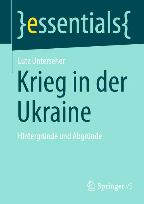 Book cover of Krieg in der Ukraine: Hintergründe und Abgründe (1. Aufl. 2023) (essentials)
