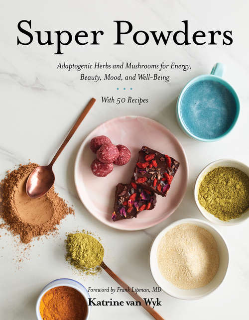 Book cover of Super Powders: Adaptogenic Herbs And Mushrooms For Energy, Beauty, Mood, And Well-being