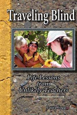 Book cover of Traveling Blind: Life Lessons From Unlikely Teachers