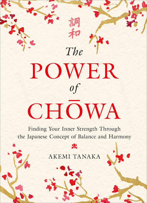Book cover of The Power of Chowa: Finding Your Inner Strength Through the Japanese Concept of Balance and Harmony
