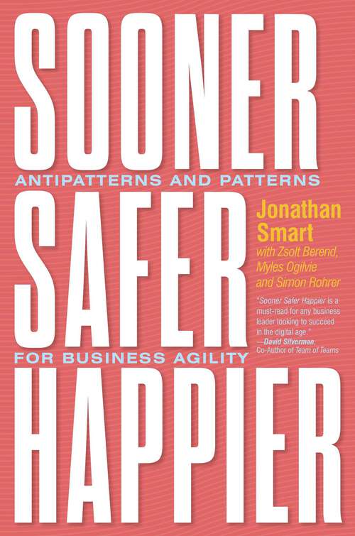 Book cover of Sooner Safer Happier: Antipatterns and Patterns for Business Agility