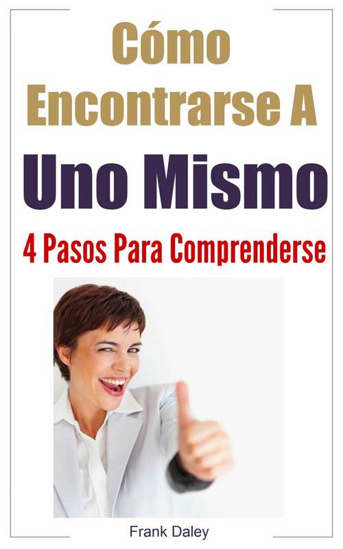 Book cover of Cómo Encontrarse A Uno Mismo: 4 Pasos Para Comprenderse.