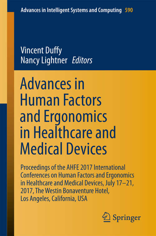 Book cover of Advances in Human Factors and Ergonomics in Healthcare and Medical Devices: Proceedings of the AHFE 2017 International Conferences on Human Factors and Medical Devices (Advances in Intelligent Systems and Computing)