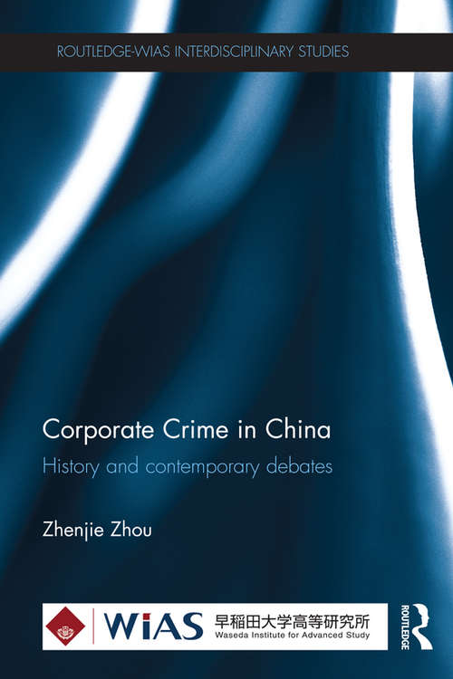 Book cover of Corporate Crime in China: History and contemporary debates (Routledge-WIAS Interdisciplinary Studies)